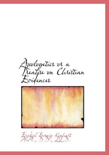 Apologetics or a Treatise on Christian Evidences - Ezekiel Bornig Kephart - Böcker - BiblioLife - 9781117670652 - 4 december 2009