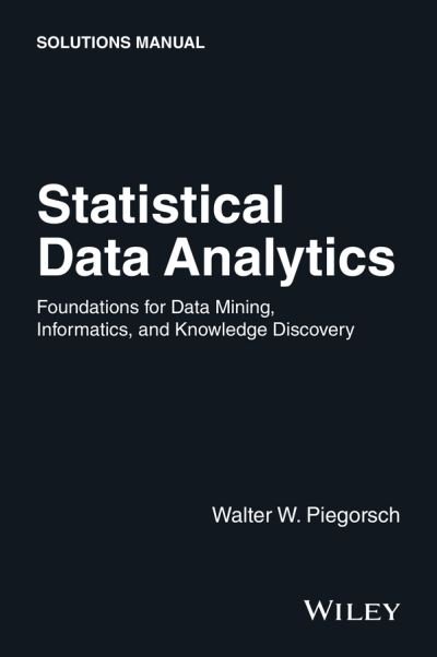 Cover for Piegorsch, Walter W. (Department of Statistics, University of South Carolina) · Statistical Data Analytics: Foundations for Data Mining, Informatics, and Knowledge Discovery, Solutions Manual (Paperback Bog) (2015)