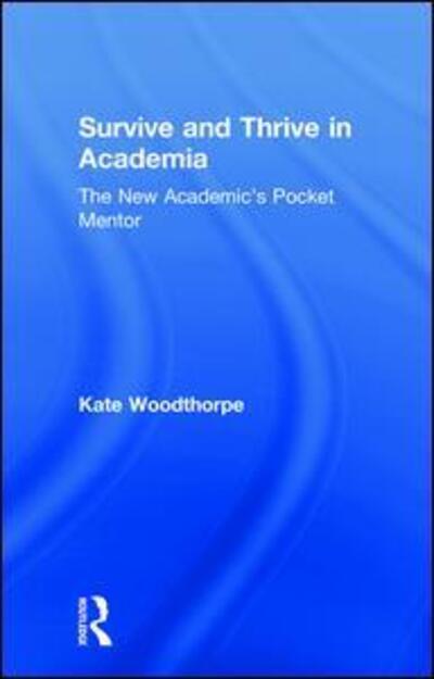 Cover for Kate Woodthorpe · Survive and Thrive in Academia: The New Academic’s Pocket Mentor (Hardcover Book) (2018)