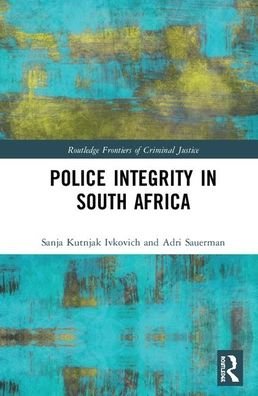 Cover for Sanja Kutnjak Ivkovich · Police Integrity in South Africa - Routledge Frontiers of Criminal Justice (Hardcover Book) (2020)