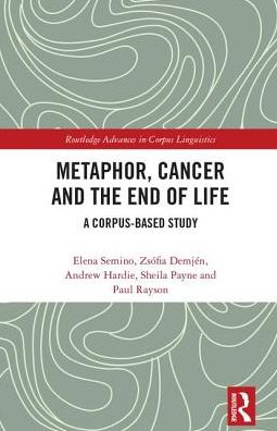 Elena Semino · Metaphor, Cancer and the End of Life: A Corpus-Based Study - Routledge Advances in Corpus Linguistics (Inbunden Bok) (2017)