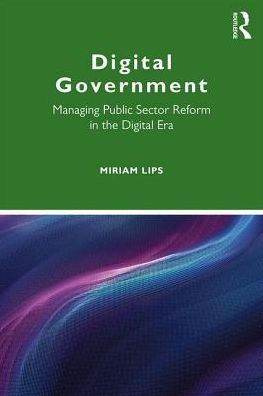 Cover for Lips, Miriam (Victoria University of Wellington, New Zealand) · Digital Government: Managing Public Sector Reform in the Digital Era - Routledge Masters in Public Management (Paperback Book) (2019)