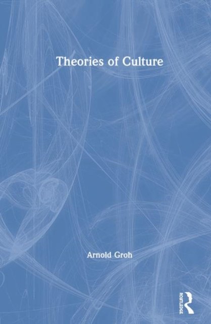 Cover for Groh, Arnold (Technical University of Berlin, Germany) · Theories of Culture (Inbunden Bok) (2019)