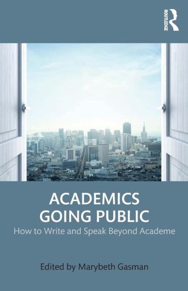 Cover for Marybeth Gasman · Academics Going Public: How to Write and Speak Beyond Academe (Paperback Book) (2016)