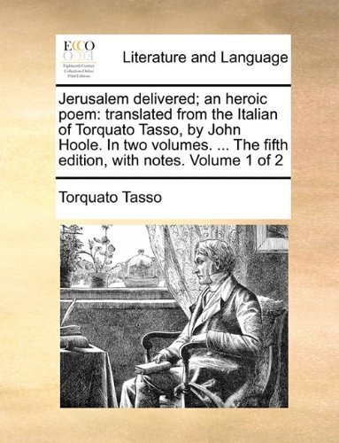 Cover for Torquato Tasso · Jerusalem Delivered; an Heroic Poem: Translated from the Italian of Torquato Tasso, by John Hoole. in Two Volumes. ... the Fifth Edition, with Notes. Volume 1 of 2 (Paperback Book) (2010)