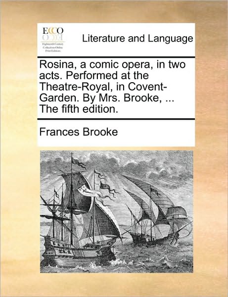 Cover for Frances Brooke · Rosina, a Comic Opera, in Two Acts. Performed at the Theatre-royal, in Covent-garden. by Mrs. Brooke, ... the Fifth Edition. (Paperback Book) (2010)