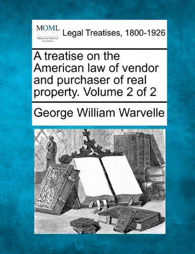 Cover for George William Warvelle · A Treatise on the American Law of Vendor and Purchaser of Real Property. Volume 2 of 2 (Taschenbuch) (2010)