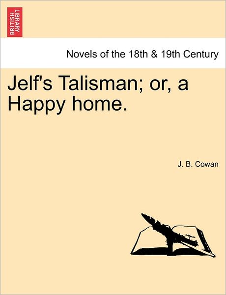 Cover for J B Cowan · Jelf's Talisman; Or, a Happy Home. (Paperback Book) (2011)