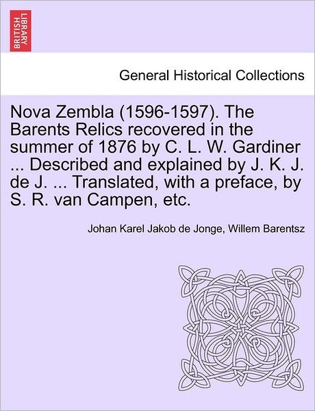 Cover for Johan Karel Jakob De Jonge · Nova Zembla (1596-1597). the Barents Relics Recovered in the Summer of 1876 by C. L. W. Gardiner ... Described and Explained by J. K. J. De J. ... Tra (Paperback Book) (2011)