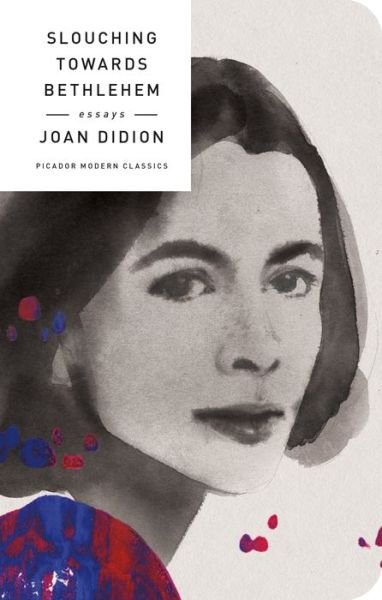 Cover for Joan Didion · Slouching Towards Bethlehem: Essays - Picador Modern Classics (Hardcover Book) (2017)