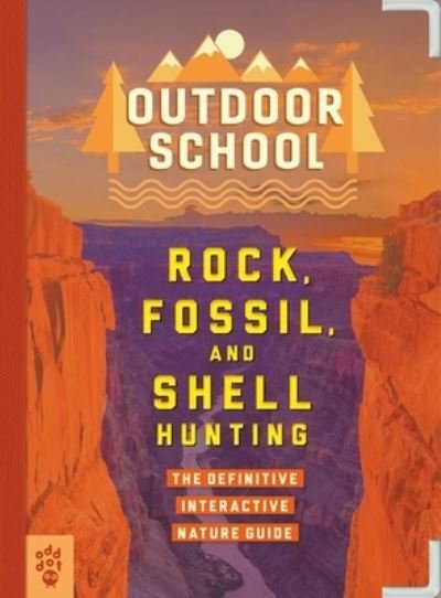 Outdoor School: Rock, Fossil, and Shell Hunting: The Definitive Interactive Nature Guide - Outdoor School - Jennifer Swanson - Livros - Odd Dot - 9781250230652 - 27 de abril de 2021