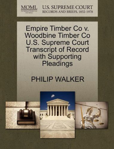 Empire Timber Co V. Woodbine Timber Co U.s. Supreme Court Transcript of Record with Supporting Pleadings - Philip Walker - Books - Gale, U.S. Supreme Court Records - 9781270168652 - October 26, 2011
