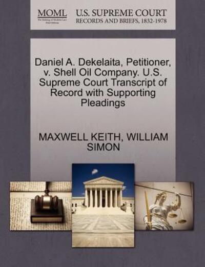 Cover for Maxwell Keith · Daniel A. Dekelaita, Petitioner, V. Shell Oil Company. U.s. Supreme Court Transcript of Record with Supporting Pleadings (Paperback Book) (2011)