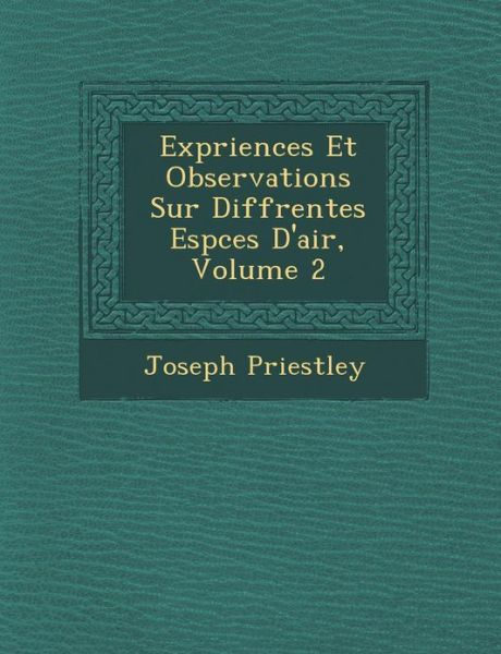 Cover for Joseph Priestley · Exp Riences et Observations Sur Diff Rentes Esp Ces D'air, Volume 2 (Paperback Book) (2012)