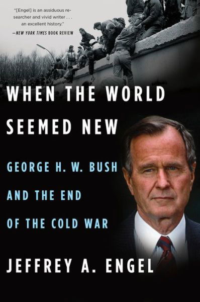 When the World Seemed New: George H. W. Bush and the End of the Cold War - Engel Jeffrey A. Engel - Książki - HMH Books - 9781328511652 - 6 listopada 2018