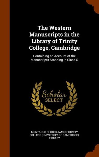 The Western Manuscripts in the Library of Trinity College, Cambridge - Montague Rhodes James - Books - Arkose Press - 9781345875652 - November 3, 2015