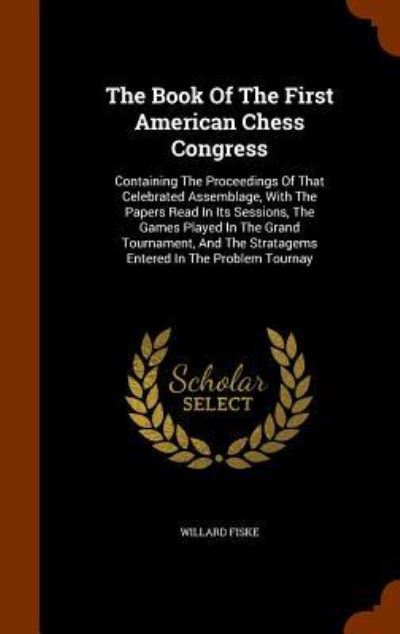 The Book of the First American Chess Congress - Willard Fiske - Böcker - Arkose Press - 9781346120652 - 6 november 2015