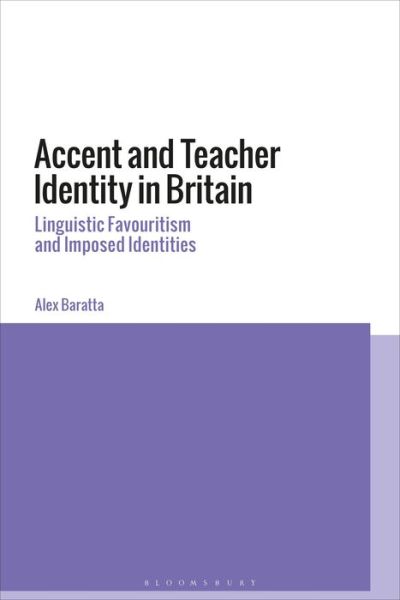 Cover for Baratta, Alex (University of Manchester, UK) · Accent and Teacher Identity in Britain: Linguistic Favouritism and Imposed Identities (Paperback Book) (2019)