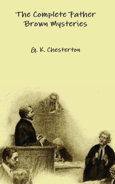 Cover for G K Chesterton · The Complete Father Brown Mysteries (Hardcover Book) (2016)