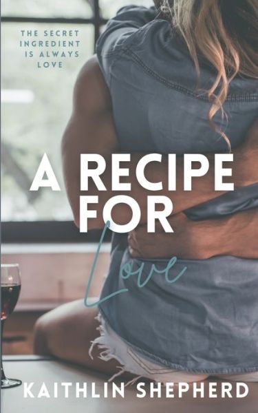 Cover for Kaithlin Shepherd · A Recipe for Love (Paperback Book) (2021)