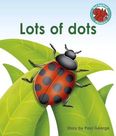 Cover for Paul George · Lots of dots - Red Squirrel Phonics Level 2 Set 2 (Paperback Book) (2022)