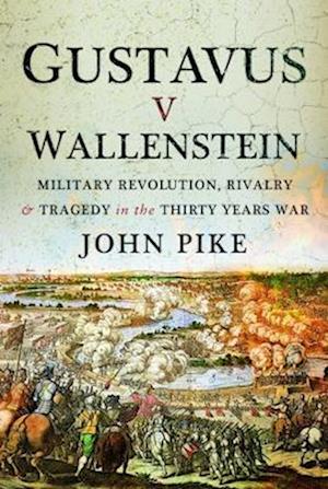 Cover for John Pike · Gustavus v Wallenstein: Military Revolution, Rivalry and Tragedy in the Thirty Years War (Hardcover bog) (2023)