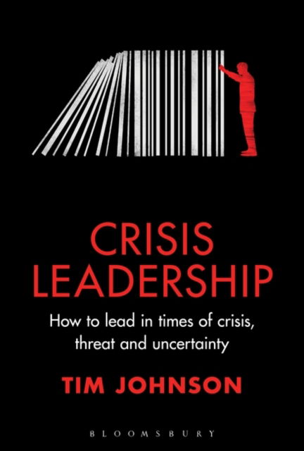 Cover for Tim Johnson · Crisis Leadership: How to lead in times of crisis, threat and uncertainty (Hardcover Book) (2022)