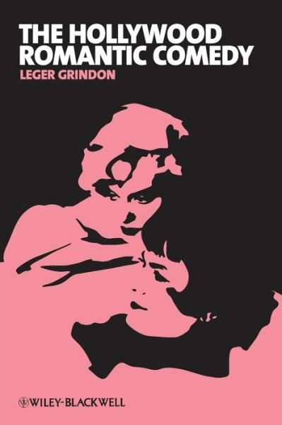 Cover for Grindon, Leger (Middlebury College, USA) · The Hollywood Romantic Comedy: Conventions, History, Controversies - New Approaches to Film Genre (Pocketbok) (2011)