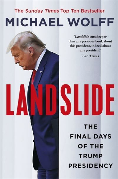 Landslide: The Final Days of the Trump Presidency - Michael Wolff - Livros - Little, Brown - 9781408714652 - 13 de julho de 2021