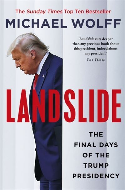 Landslide: The Final Days of the Trump Presidency - Michael Wolff - Boeken - Little, Brown - 9781408714652 - 13 juli 2021