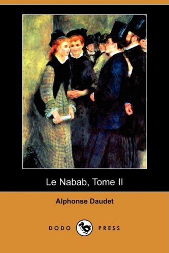 Le Nabab, Tome II (Dodo Press) (French Edition) - Alphonse Daudet - Kirjat - Dodo Press - 9781409944652 - torstai 16. lokakuuta 2008