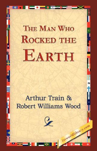 Cover for Arthur Cheney Train · The Man Who Rocked the Earth (Hardcover Book) (2006)