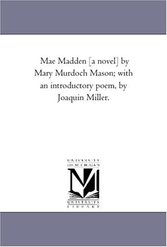 Cover for Michigan Historical Reprint Series · Mae Madden [a Novel] by Mary Murdoch Mason; with an Introductory Poem, by Joaquin Miller. (Paperback Book) (2006)