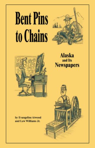 Cover for Evangeline Atwood · Bent Pins to Chains: Alaska and Its Newspapers (Paperback Book) (2007)