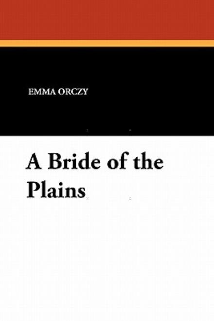 Cover for Emmuska Orczy · A Bride of the Plains (Paperback Book) (2010)