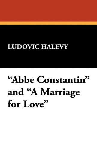 Cover for Ludovic Halevy · Abbe Constantin and a Marriage for Love (Paperback Book) (2008)