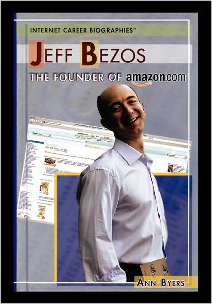 Cover for Ann Byers · Jeff Bezos: the Founder of Amazon.com (Internet Career Biographies) (Paperback Book) (2006)