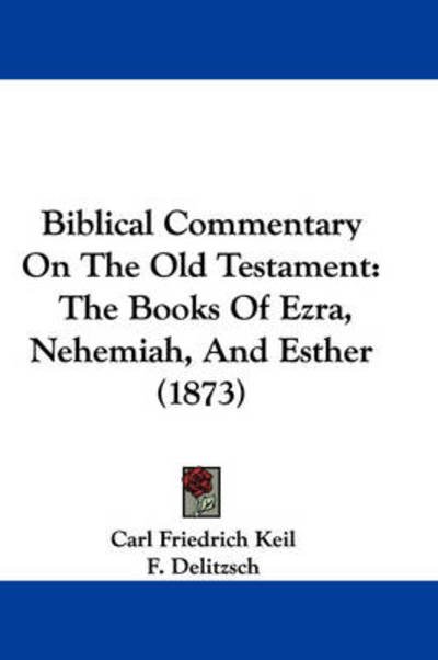 Cover for Carl Friedrich Keil · Biblical Commentary on the Old Testament: the Books of Ezra, Nehemiah, and Esther (1873) (Paperback Bog) (2008)