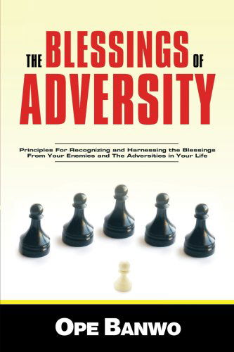 Cover for Ope Banwo · The Blessings of Adversity: How to Recognize and Harness the Blessings from Your Enemies and Adversities in Your Life (Paperback Book) (2009)