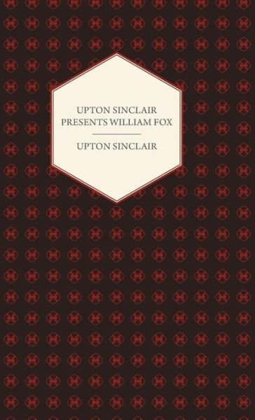 Cover for Upton Sinclair · Upton Sinclair Presents William Fox (Hardcover Book) (2008)