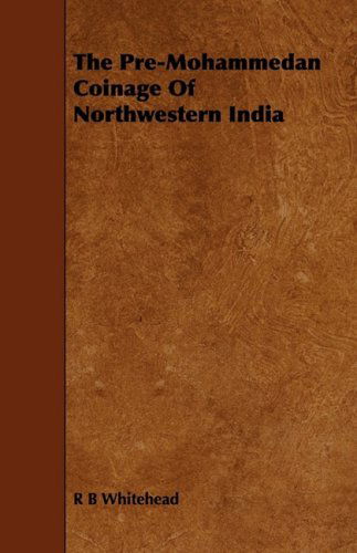 Cover for R. B. Whitehead · The Pre-mohammedan Coinage of Northwestern India (Paperback Book) (2009)