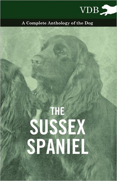 Cover for The Sussex Spaniel - a Complete Anthology of the Dog (Paperback Book) (2010)