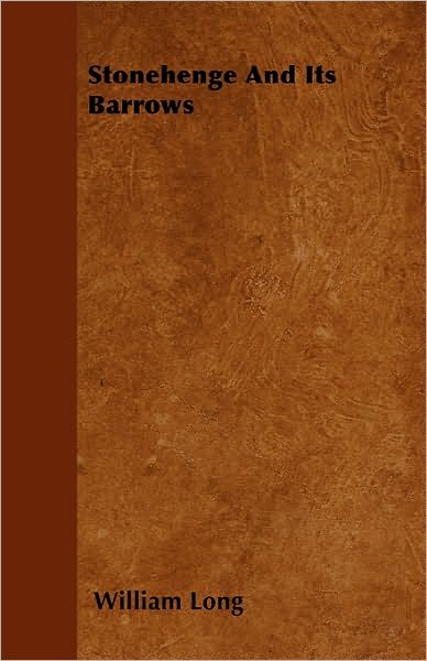 Stonehenge and Its Barrows - William Long - Books - Howard Press - 9781446037652 - September 27, 2010