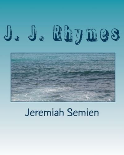 Jeremiah Semien · J. J. Rhymes (Paperback Book) (2005)