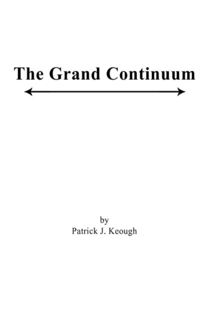 The Grand Continuum - Patrick J Keough - Bøger - Authorhouse - 9781449078652 - 12. marts 2010
