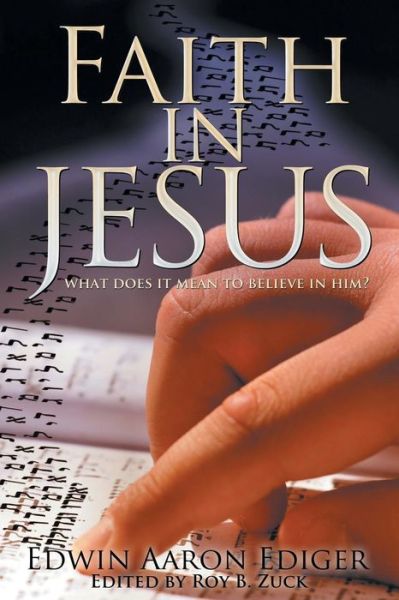 Cover for Edwin Aaron Ediger · Faith in Jesus: What Does it Mean to Believe in Him? (Paperback Book) (2012)