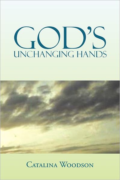 Cover for Catalina Woodson · God's Unchanging Hands (Paperback Book) (2011)