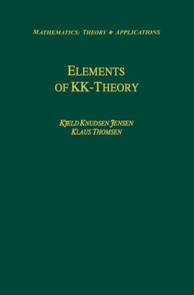Cover for Kjeld Knudsen Jensen · Elements of Kk-theory - Mathematics: Theory and Applications (Pocketbok) [Softcover Reprint of the Original 1st Ed. 1991 edition] (2012)