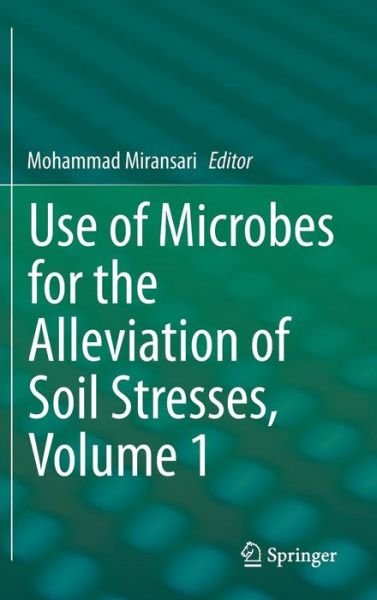 Cover for Mohammad Miransari · Use of Microbes for the Alleviation of Soil Stresses, Volume 1 (Hardcover Book) [2014 edition] (2013)