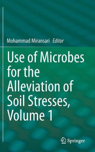 Use of Microbes for the Alleviation of Soil Stresses, Volume 1 - Mohammad Miransari - Books - Springer-Verlag New York Inc. - 9781461494652 - November 8, 2013